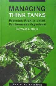 Cover of Managing Think Tanks: Petunjuk Praktis untuk Pendewasaan Organisasi