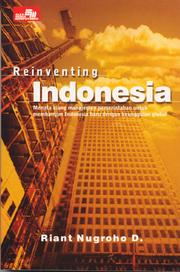 Cover of Reinventing Indonesia: Menata Ulang Manajemen Pemerintahan untuk Membangun Indonesia Baru dengan Keunggulan Global