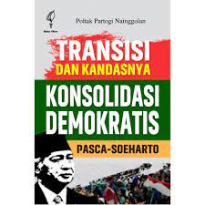 Cover of Transisi dan Kandasnya Konsolidasi Demokratis Pasca Soeharto